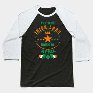 The Best Irish Lads Are Born In April Shamrock T-Shirt Baseball T-Shirt